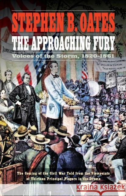 The Approaching Fury: Voices of the Storm, 1820-1861 Stephen B. Oates 9780803269316 University of Nebraska Press - książka