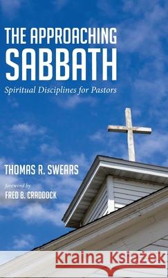 The Approaching Sabbath Thomas R Swears, Fred B Craddock 9781532692093 Wipf & Stock Publishers - książka