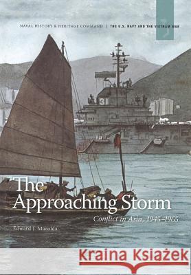 The Approaching Storm: Conflict in Asia. 1945-1965 Edward J. Marolda Naval History Heritage and Command       Department of the Navy 9781782663713 Military Bookshop - książka