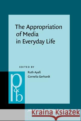 The Appropriation of Media in Everyday Life Ruth Ayass Cornelia Gerhardt  9789027256294 John Benjamins Publishing Co - książka