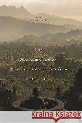 The Appropriation of Religion in Southeast Asia and Beyond Michel Picard 9783319562292 Palgrave MacMillan - książka