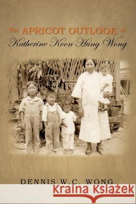 The Apricot Outlook of Katherine Koon Hung Wong Dennis W. C. Wong 9781950955305 Book Vine Press - książka