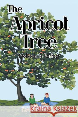 The Apricot Tree: Nobody Is Perfect David Taylor   9781984523754 Xlibris Us - książka
