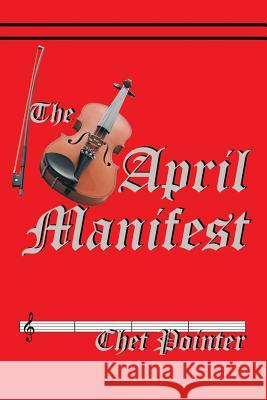 The April Manifest Chet Pointer 9781499075175 Xlibris Corporation - książka