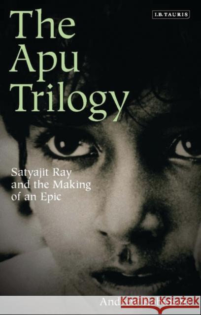 The Apu Trilogy : Satyajit Ray and the Making of an Epic Andrew Robinson 9781848855168  - książka