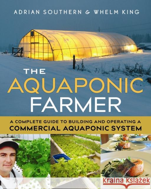 The Aquaponic Farmer: A Complete Guide to Building and Operating a Commercial Aquaponic System Adrian Southern Whelm King 9780865718586 New Society Publishers - książka