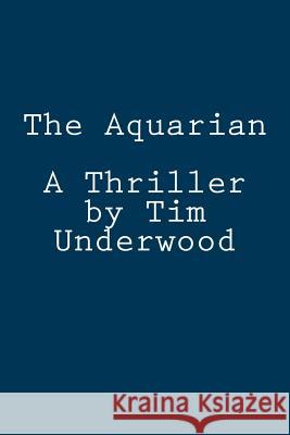The Aquarian: A Thriller Tim Underwood 9781494858353 Createspace - książka
