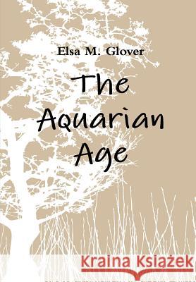 The Aquarian Age Elsa M. Glover 9781300824633 Lulu.com - książka