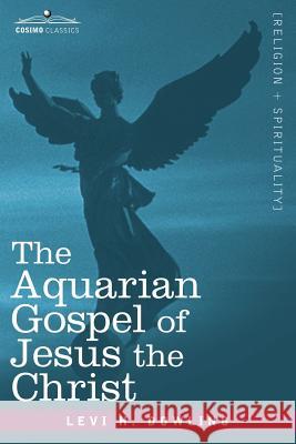 The Aquarian Gospel of Jesus the Christ Levi H Dowling 9781602062245 Cosimo Classics - książka