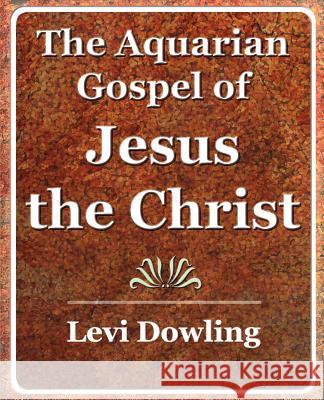 The Aquarian Gospel of Jesus the Christ - 1919 Dowling Lev 9781594623219 Book Jungle - książka