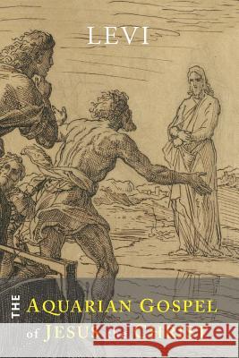 The Aquarian Gospel of Jesus the Christ: The Philosophic and Practical Basis of the Religion of the Aquarian Age of the World and of the Church Univer Michael I. Levi 9781614279525 Martino Fine Books - książka