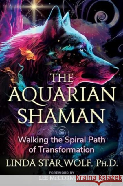 The Aquarian Shaman: Walking the Spiral Path of Transformation Linda Sta Lee McCormick 9781591435143 Inner Traditions Bear and Company - książka