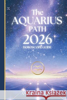The AQUARIUS Path: Your full 2026 Daily Horoscope Guide Amanda M. Clarke 9781923614017 Koru Publishing - książka