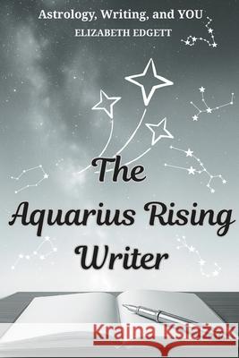 The Aquarius Rising Writer Elizabeth Edgett 9781069634504 Elizabeth Edgett - książka