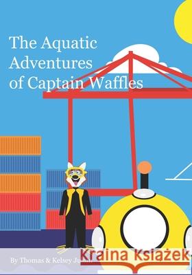 The Aquatic Adventures of Captain Waffles: Mission to Marianas Trench Kelsey Julian Thomas Julian 9781700994875 Independently Published - książka