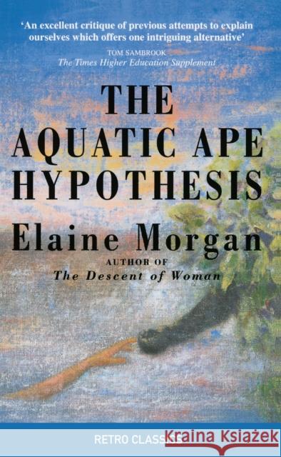 The Aquatic Ape Hypothesis: The Most Credible Theory of Human Evolution Elaine Morgan 9780285643611 Profile Books Ltd - książka