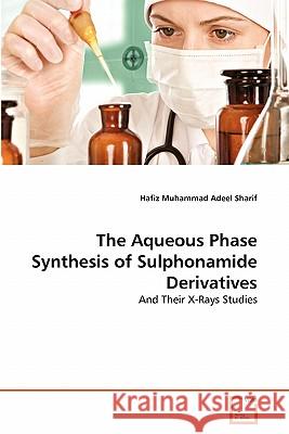 The Aqueous Phase Synthesis of Sulphonamide Derivatives Hafiz Muhammad Adeel Sharif 9783639339390 VDM Verlag - książka