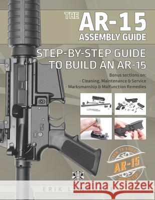 The AR-15 Assembly Guide: How to Build and Service the AR-15 Rifle Erik Lawrence   9781941998403 Erik Lawrence - książka