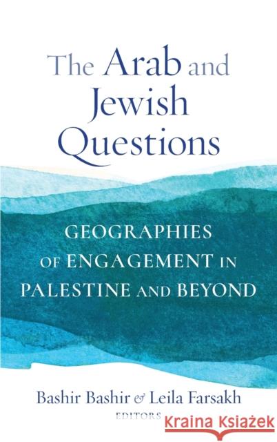 The Arab and Jewish Questions: Geographies of Engagement in Palestine and Beyond Bashir Bashir Leila Farsakh 9780231199209 Columbia University Press - książka