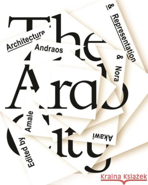 The Arab City: Architecture and Representation Amale Andraos 9781941332146 Columbia Gsapp Books on Architecture - książka