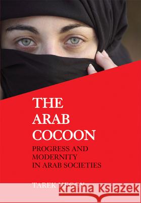 The Arab Cocoon: Progress and Modernity in Arab Societies Heggy, Tarek 9780853038924 Mitchell Vallentine & Company - książka