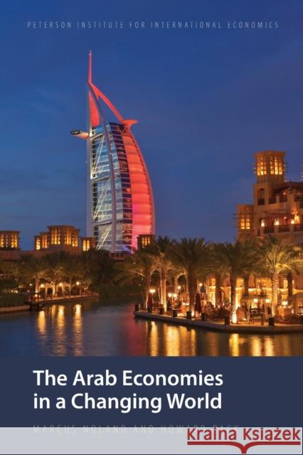 The Arab Economies in a Changing World Marcus Noland Howard Pack 9780881323931 Institute of International Economics - książka
