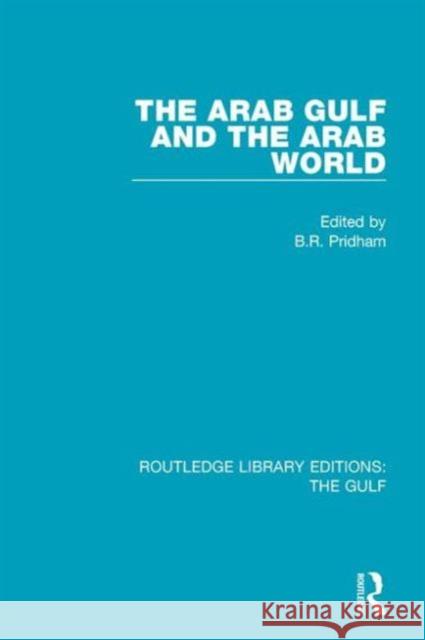 The Arab Gulf and the Arab World B. R. Pridham 9781138125100 Routledge - książka