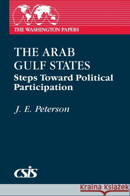 The Arab Gulf States: Steps Toward Political Participation John Peterson J. E. Peterson 9780275928827 Praeger Publishers - książka