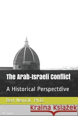 The Arab-Israeli Conflict: A Historical Perspective Bert Nemcik Thomas Keller 9781792616839 Independently Published - książka