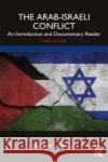 The Arab-Israeli Conflict: An Introduction and Documentary Reader Gregory S. (Earlham College, USA) Mahler 9781032392363 Taylor & Francis Ltd