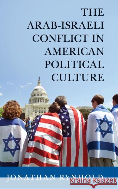 The Arab-Israeli Conflict in American Political Culture Jonathan Rynhold 9781107094420 Cambridge University Press - książka