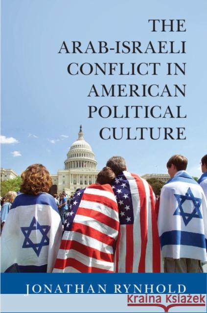 The Arab-Israeli Conflict in American Political Culture Jonathan Rynhold 9781107476400 Cambridge University Press - książka