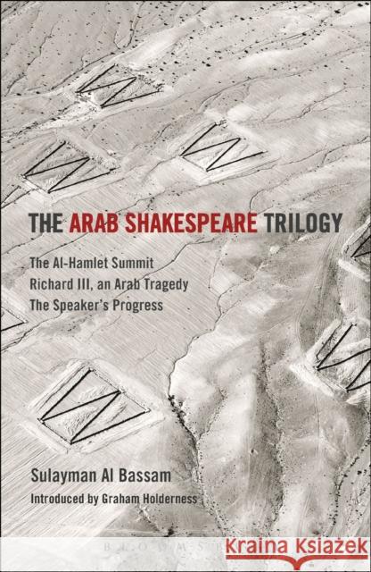 The Arab Shakespeare Trilogy: The Al-Hamlet Summit; Richard III, an Arab Tragedy; The Speaker's Progress Bassam, Sulayman Al 9781472526489 Methuen Publishing - książka