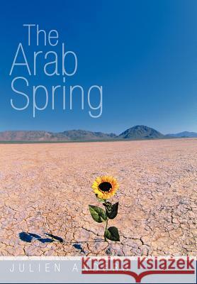The Arab Spring Julien Anders 9781477276556 Authorhouse - książka