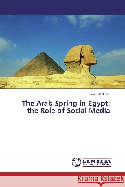 The Arab Spring in Egypt: the Role of Social Media Abdullah, Farhad 9783659935756 LAP Lambert Academic Publishing - książka