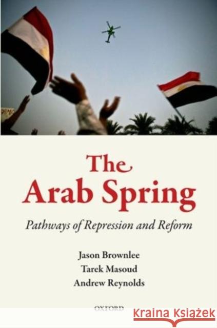 The Arab Spring: Pathways of Repression and Reform Brownlee, Jason 9780199660063 Oxford University Press, USA - książka