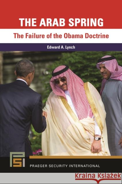 The Arab Spring: The Failure of the Obama Doctrine Edward A. Lynch 9781440876417 Praeger - książka