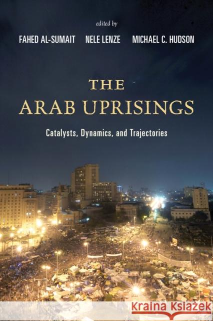 The Arab Uprisings: Catalysts, Dynamics, and Trajectories Fahed Al-Sumait Nele Lenze Michael Hudson 9781442239005 Rowman & Littlefield Publishers - książka