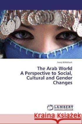 The Arab World A Perspective to Social, Cultural and Gender Changes AlAkklouk, Faraj 9783843389020 LAP Lambert Academic Publishing - książka