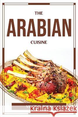 The Arabian Cuisine Vince K Pula 9781804776056 Vince K. Pula - książka