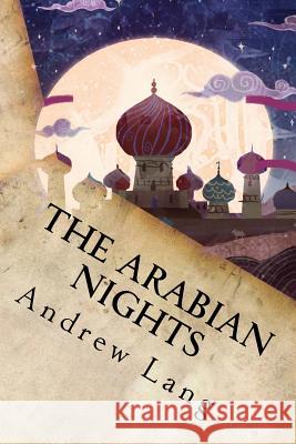 The Arabian Nights Andrew Lang 9781539091370 Createspace Independent Publishing Platform - książka