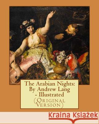 The Arabian Nights: By Andrew Lang - Illustrated Andrew Lang 9781534912649 Createspace Independent Publishing Platform - książka