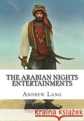 The Arabian Nights Entertainments Andrew Lang 9781723335167 Createspace Independent Publishing Platform - książka