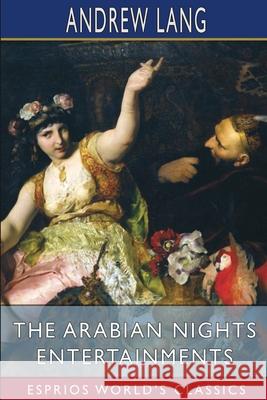 The Arabian Nights Entertainments (Esprios Classics) Andrew Lang 9781006840463 Blurb - książka