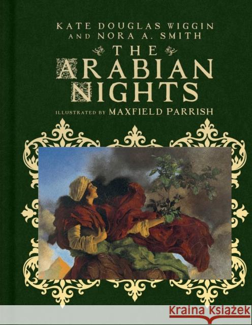 The Arabian Nights: Their Best-Known Tales Kate Douglas Wiggin Nora A. Smith Maxfield Parrish 9781534430181 Atheneum Books for Young Readers - książka