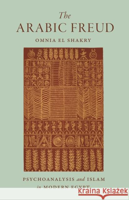 The Arabic Freud: Psychoanalysis and Islam in Modern Egypt Omnia E 9780691203102 Princeton University Press - książka