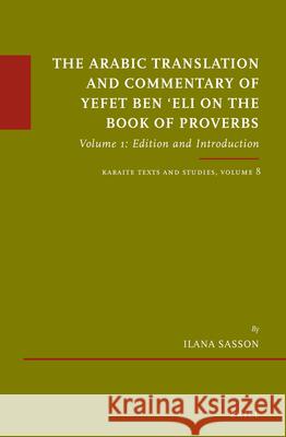 The Arabic Translation and Commentary of Yefet Ben 'Eli on the Book of Proverbs: Volume 1: Edition and Introduction. Karaite Texts and Studies Volume Sasson 9789004317482 Brill - książka