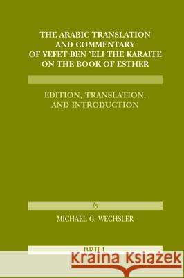 The Arabic Translation and Commentary of Yefet Ben 'Eli the Karaite on the Book of Esther: Edition, Translation, and Introduction (Karaite Texts and S Wechsler 9789004163881 Brill Academic Publishers - książka