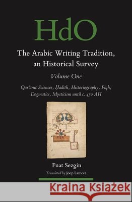 The Arabic Writing Tradition, an Historical Survey, Volume 1: Qurʾānic Sciences, Ḥadīth, Historiography, Fiqh, Dogmatics, Mystici Sezgin, Fuat 9789004522688 Brill - książka