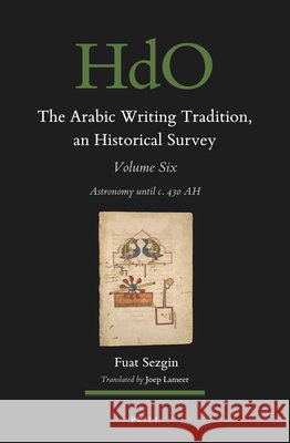 The Arabic Writing Tradition, an Historical Survey, Volume 6: Astronomy Until C. 430 Ah Fuat Sezgin 9789004688988 Brill - książka